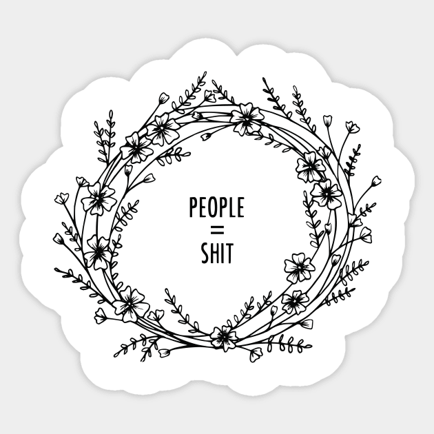People Equal Shit Floral Wreath Sticker by prettyinpunk